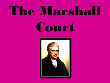 The Marshall Court. Marshall was born in the foothills of the Virginia's Blue Ridge Mountains in 1755, far from the wealthy tobacco and slave Tidewater.