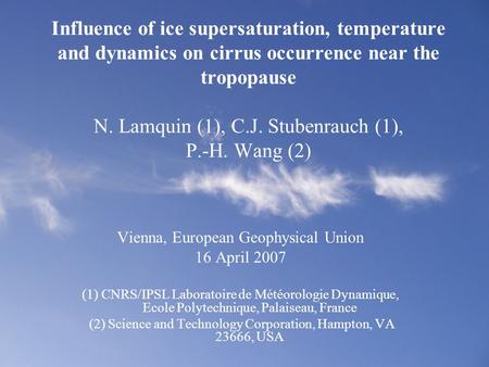 Influence of ice supersaturation, temperature and dynamics on cirrus occurrence near the tropopause N. Lamquin (1), C.J. Stubenrauch (1), P.-H. Wang (2)