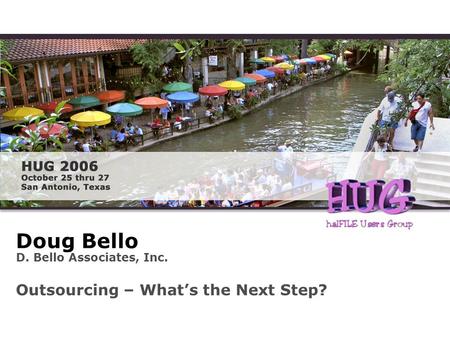 Doug Bello Outsourcing – What’s the Next Step? D. Bello Associates, Inc.