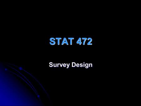 STAT 472 Survey Design. Measurement and Research Design There are five suggestion for coming up with a measure There are five suggestion for coming up.