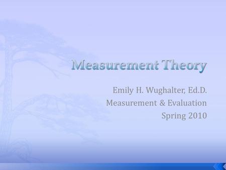 Emily H. Wughalter, Ed.D. Measurement & Evaluation Spring 2010.