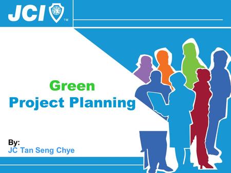 Green Project Planning JC Tan Seng Chye By:. JCI Tanjung Bunga (Malaysia) Saving Earth is the most important thing in my life. I CAN LIVE GREEN.