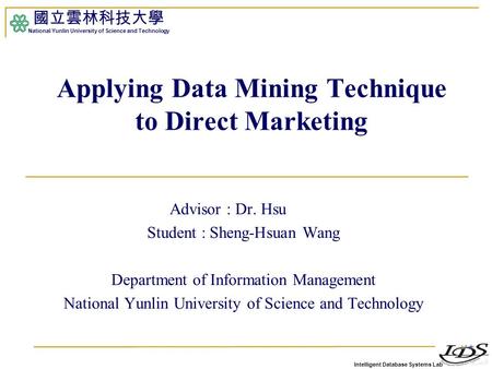 Intelligent Database Systems Lab 國立雲林科技大學 National Yunlin University of Science and Technology Advisor : Dr. Hsu Student : Sheng-Hsuan Wang Department.