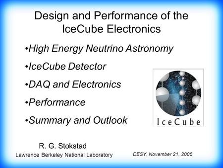Design and Performance of the IceCube Electronics High Energy Neutrino Astronomy IceCube Detector DAQ and Electronics Performance Summary and Outlook.