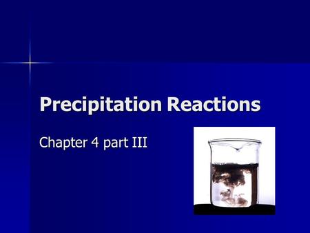 Precipitation Reactions Chapter 4 part III What are the 6 types of reactions ? Synthesis Synthesis Decomposition Decomposition Combustion Combustion.
