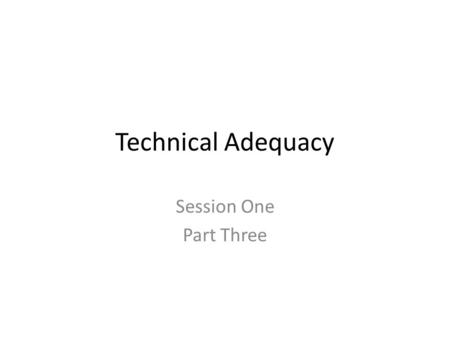 Technical Adequacy Session One Part Three.