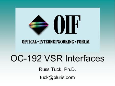 OC-192 VSR Interfaces Russ Tuck, Ph.D.