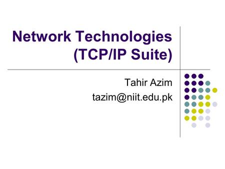 Network Technologies (TCP/IP Suite) Tahir Azim