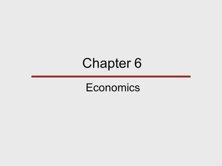 Chapter 6 Economics. Chapter Outline Ultimate Dictator Economic Behavior Allocating Resources Organizing Labor Distribution: Systems of Exchange and Consumption.