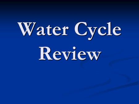 Water Cycle Review. Label each part of the water cycle 1 sun (energy) 1 sun (energy) 2 condensation 2 condensation 3 evaporation (water vapor) 3 evaporation.