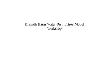 Klamath Basin Water Distribution Model Workshop. OUTLINE Brief Description of Water Distribution Models Model Setups Examples of networks and inputs Demand.