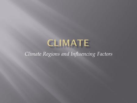 Climate Regions and Influencing Factors.  Weather: the condition of the bottom layer of the earth’s atmosphere over a short time period  Includes temp.,