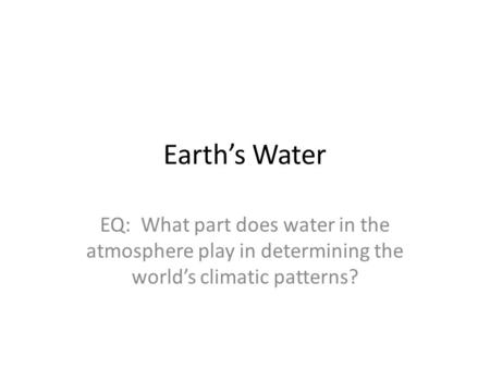 Earth’s Water EQ: What part does water in the atmosphere play in determining the world’s climatic patterns?