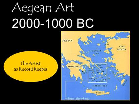 Aegean Art 2000-1000 BC The Artist as Record Keeper.
