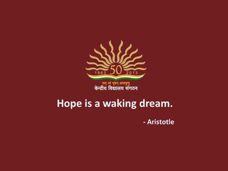 Hope is a waking dream. - Aristotle.