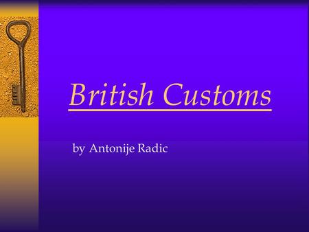 British Customs by Antonije Radic. Some facts about Britain  When people talk about Britain they often think about people wearing bowler hats, drinking.