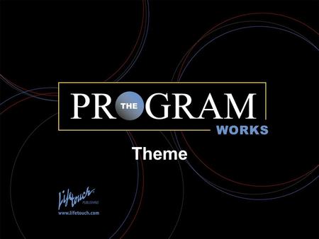 The Program Works Theme. Theme: It’s not just a slogan on the cover of a book.