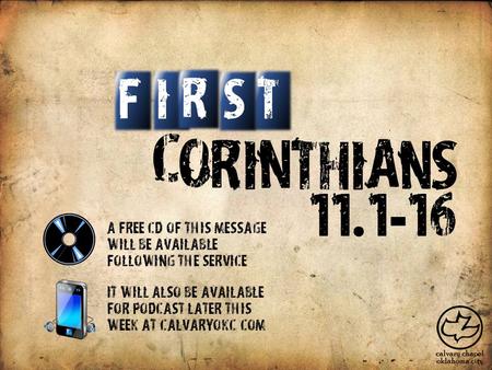 C O R I N T H I A S N IT S F R 11. 1 - 16 A free CD of this message will be available following the service It will also be available for podcast later.