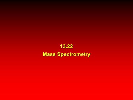 13.22 Mass Spectrometry. Atom or molecule is hit by high-energy electron Principles of Electron-Impact Mass Spectrometry e–e–e–e–