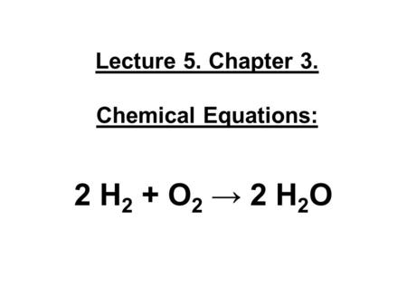 Lecture 5. Chapter 3. Chemical Equations: