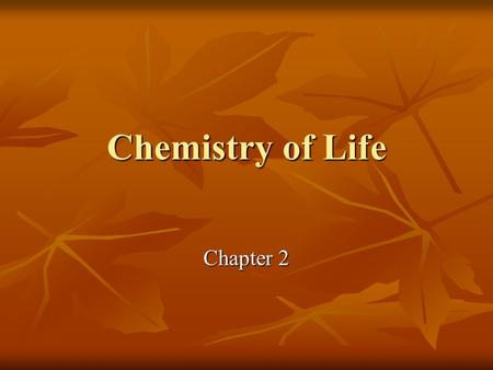 Chemistry of Life Chapter 2. Why Learn Chemistry in Biology? Matter: anything that has mass and takes up space Matter: anything that has mass and takes.