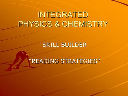 INTEGRATED PHYSICS & CHEMISTRY SKILL BUILDER “READING STRATEGIES”