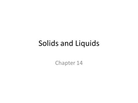 Solids and Liquids Chapter 14. Intermolecular forces Bonding forces that hold atoms together within a molecule Intramolecular forces The forces that occur.