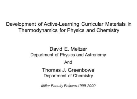 Development of Active-Learning Curricular Materials in Thermodynamics for Physics and Chemistry David E. Meltzer Department of Physics and Astronomy And.