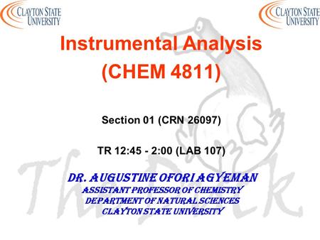 Instrumental Analysis (CHEM 4811) Section 01 (CRN 26097) TR 12:45 - 2:00 (LAB 107) DR. AUGUSTINE OFORI AGYEMAN Assistant professor of chemistry Department.