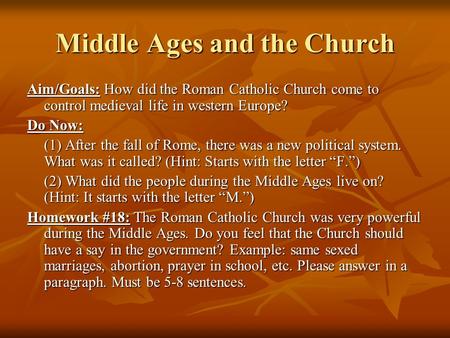 Middle Ages and the Church Aim/Goals: How did the Roman Catholic Church come to control medieval life in western Europe? Do Now: (1) After the fall of.
