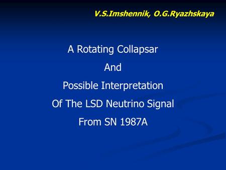 V.S.Imshennik, O.G.Ryazhskaya A Rotating Collapsar And Possible Interpretation Of The LSD Neutrino Signal From SN 1987A.