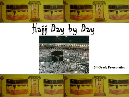 Hajj Day by Day 3 rd Grade Presentation. Hajj is the fifth Pillar of Islam. Allah(swt) said in the Quran In Surah Al-Imran 97 وَلِلّٰهِ عَلَى النَّاسِ