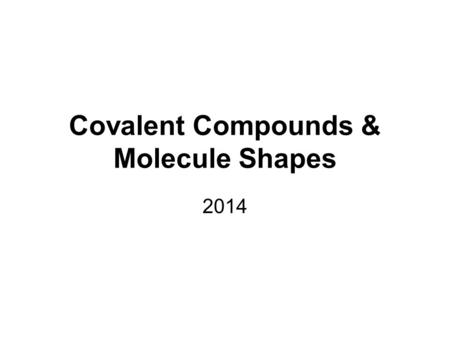 Covalent Compounds & Molecule Shapes 2014. I. IONIC COMPOUNDS >How are Ionic Compounds Made? >Made of metal and nonmetal (or sometimes, polyatomic ions.