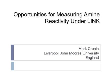 Opportunities for Measuring Amine Reactivity Under LINK Mark Cronin Liverpool John Moores University England.