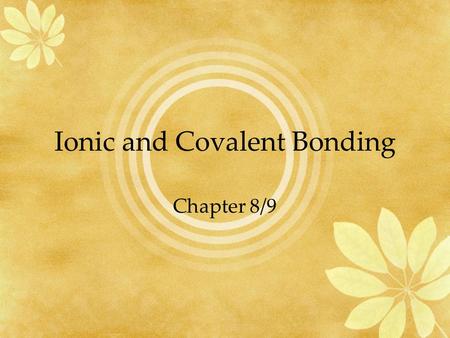 Ionic and Covalent Bonding Chapter 8/9. Chemical Formula Indicates the composition of a compound and the # of atoms in one molecule of an element Molecule.
