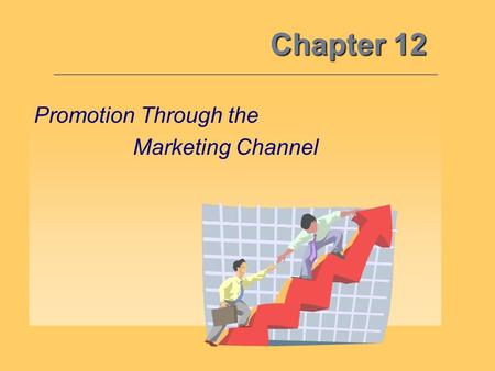 Chapter 12 Promotion Through the Marketing Channel.