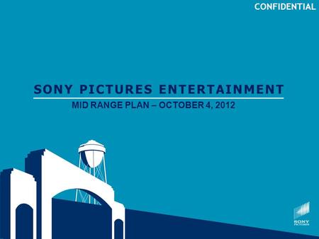 CONFIDENTIAL SONY PICTURES ENTERTAINMENT MID RANGE PLAN – OCTOBER 4, 2012.