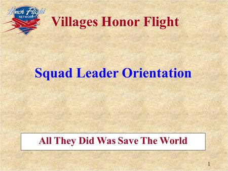 1 Villages Honor Flight All They Did Was Save The World Squad Leader Orientation.
