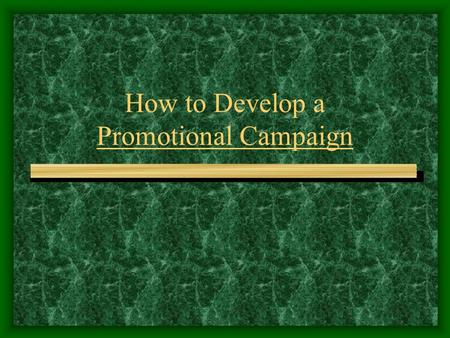 How to Develop a Promotional Campaign What is a Promotional Campaign? A planned strategy on how to focus all elements of the promotional mix to accomplish.