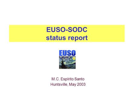 EUSO-SODC status report M.C. Espírito Santo Huntsville, May 2003.
