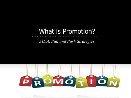 What is Promotion? AIDA, Pull and Push Strategies.