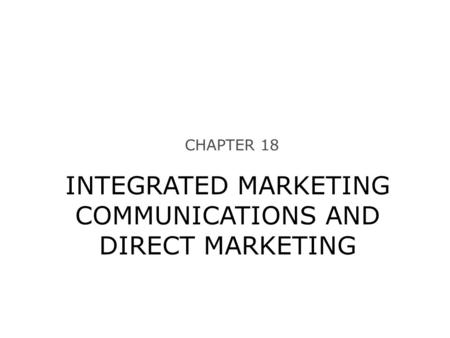 CHAPTER 18 INTEGRATED MARKETING COMMUNICATIONS AND DIRECT MARKETING.