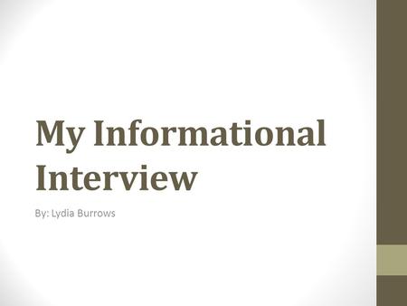 My Informational Interview By: Lydia Burrows. Veterinarian Medicine I interviewed Dr. Shelly on December 3 rd at Glenwood Veterinarian Hospital. The interview.