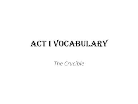 Act I Vocabulary The Crucible. Predilection preference His predilection for debate led to many interesting discussions.