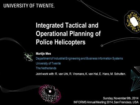 Integrated Tactical and Operational Planning of Police Helicopters Martijn Mes Department of Industrial Engineering and Business Information Systems University.