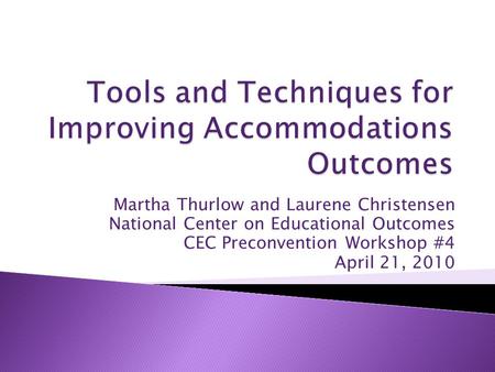 Martha Thurlow and Laurene Christensen National Center on Educational Outcomes CEC Preconvention Workshop #4 April 21, 2010.
