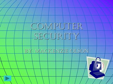 Computer Security By: MacKenzie Olson. To be safer and more secure online, make these seven practices part of your online routine.