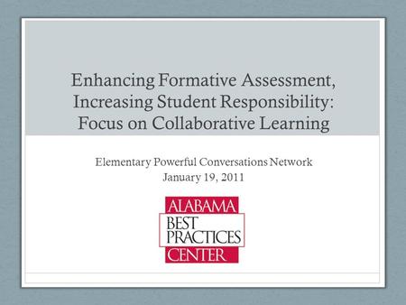 Enhancing Formative Assessment, Increasing Student Responsibility: Focus on Collaborative Learning Elementary Powerful Conversations Network January 19,