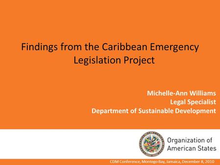 Michelle-Ann Williams Legal Specialist Department of Sustainable Development Findings from the Caribbean Emergency Legislation Project CDM Conference,