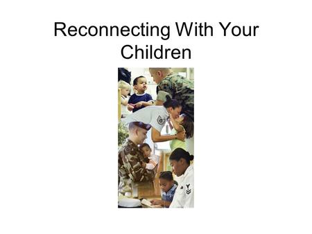 Reconnecting With Your Children. Help for Combat Veterans.